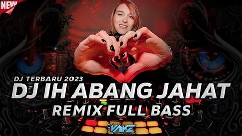 JUNGLE DUTCH TERBARU 2023 DJ IH ABANG JAHAT REMIX FULL BASS BETON