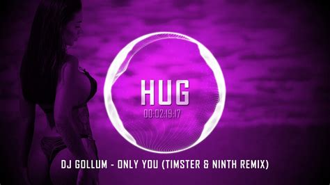 Dj Gollum Only You Timster And Ninth Remix Youtube