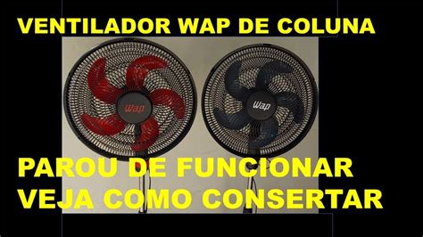 VENTILADOR WAP DE COLUNA PAROU DE FUNCIONAR VEJA COMO CONSERTAR YouTube