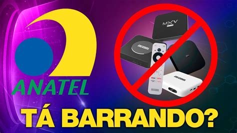 A Anatel Est Barrando A Entrada De Tv Box No Brasil Veja O Que Est