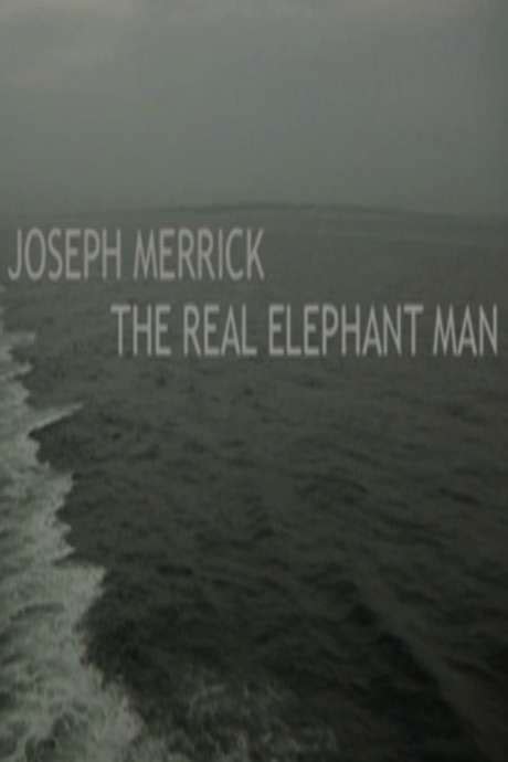 ‎joseph Merrick The Real Elephant Man 2005 • Reviews Film Cast