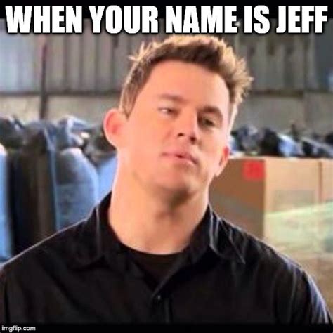 My Name is Jeff Memes - Imgflip