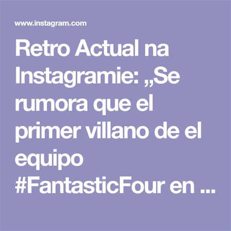 Retro Actual Na Instagramie Se Rumora Que El Primer Villano De El