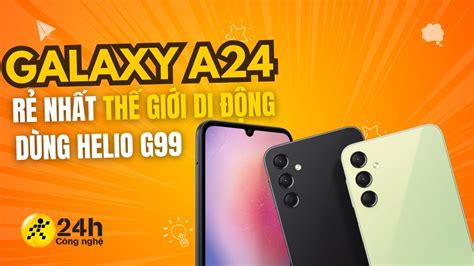 Galaxy A24 Là Chiếc điện Thoại Giá Rẻ Nhất Trang Bị Vi Xử Lý Helio G99