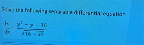 Solved Solve The Following Separable Differential Equation