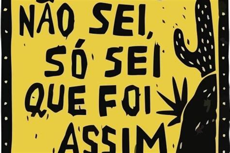 “não Sei Só Sei Que Foi Assim”