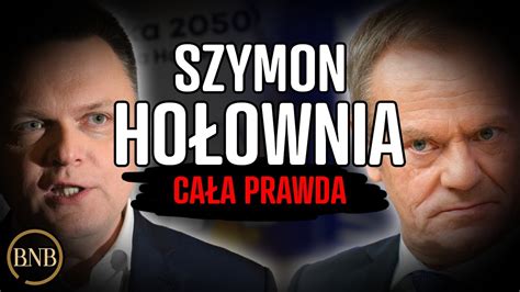 Tego Cz Owieka Boi Si Nawet Tusk Szymon Ho Ownia Ca A Prawda