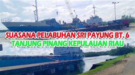 SUASANA PELABUHAN SRI PAYUNG KM 6 TANJUNG PINANG KEPULAUAN RIAU YouTube