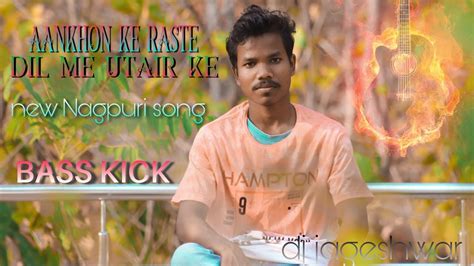 New Nagpuri Songaankhon Ke Raste Dil Me Utair Kebass Kick Dj Song