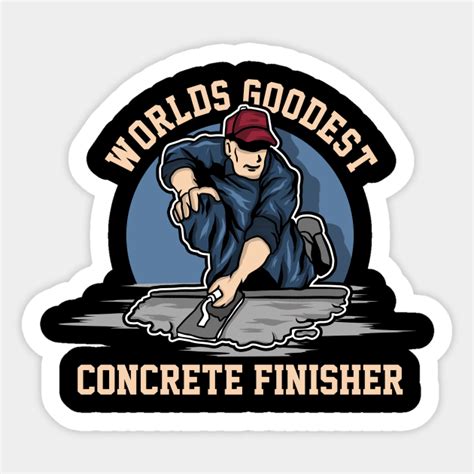 Concrete Finisher Work Funny Cement Worker - Concrete Finisher - Sticker | TeePublic