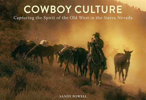 'Cowboy Culture: Capturing the Spirit of the Old West in the Sierra ...