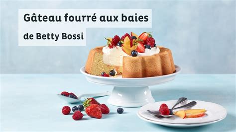 Gâteau fourré aux baies Recette de pâtisserie de Betty Bossi YouTube