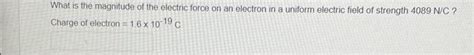 Solved What is the magnitude of the electric force on an | Chegg.com