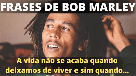 Frase Do Bob Marley O Maior Cantor De Reggae De Todos Os Tempos YouTube