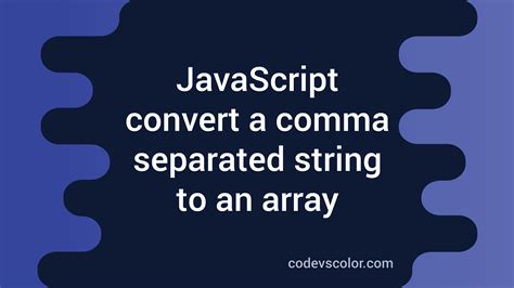 How To Convert A Comma Separated String To An Array In Javascript