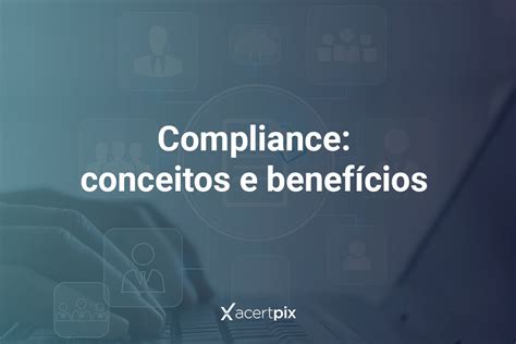 Compliance conceitos e benefícios Acertpix