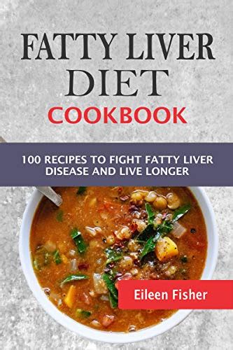 Fatty Liver Diet Cookbook 100 Recipes To Fight Fatty Liver Disease And