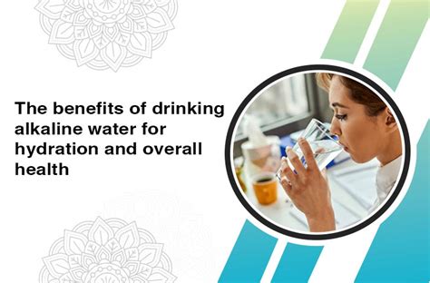 The Benefits Of Drinking Alkaline Water For Hydration And Overall Health