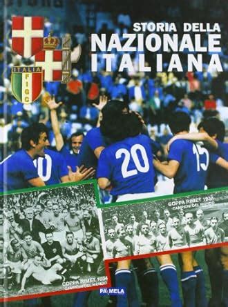 Amazon It Anni Di Storia Della Nazionale Italiana Di Calcio Ediz