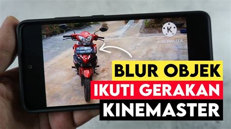 Tutorial Edit Video Efek Blur Bergerak Di Kinemaster Sensor Mengikuti