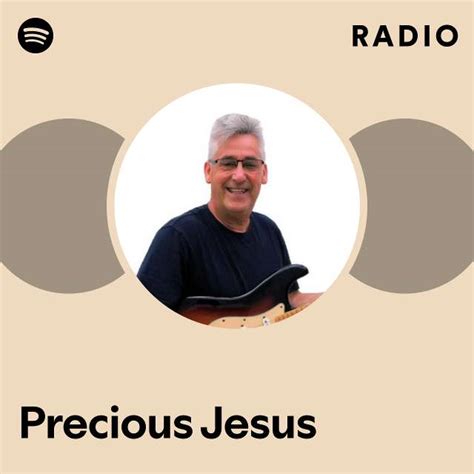 Precious Jesus Radio Playlist By Spotify Spotify