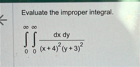 Solved Evaluate The Improper Integral∫0∞∫0∞dxdyx42y32