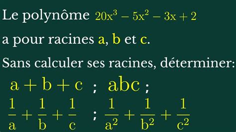 Polynômes Si a b et c sont les racines calcule a b c abc 1 a 1 b 1