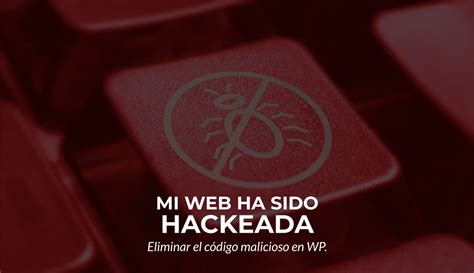 C Mo Limpiar El C Digo Malicioso De Tu Web En Wordpress Programatica