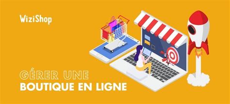 Comment G Rer Une Boutique En Ligne Efficacement En