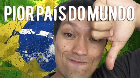 Brasil o Pior País do Mundo YouTube