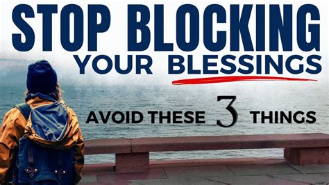 Watch How These Things Are Blocking Gods Blessings In Your Life