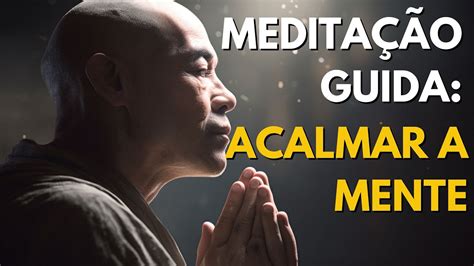 Meditação Guiada Para Acalmar A Mente Youtube