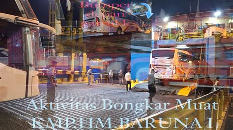 Aktivitas Bongkar Muat Kapal Roro Kmp Hm Baruna I Dini Hari Pengurus