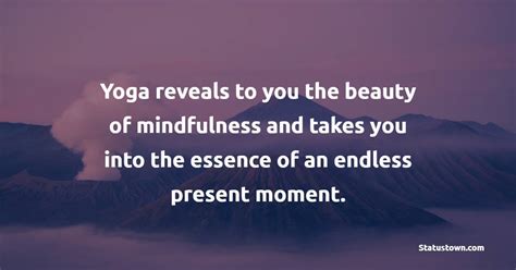 Yoga Reveals To You The Beauty Of Mindfulness And Takes You Into The