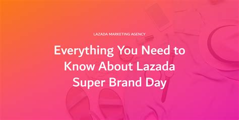 Everything You Need To Know About Lazada Super Brand Day IH Digital