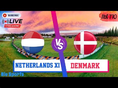 Ned Xi Vs Den Live Netherlands Xi Vs Denmark Live Ecc Live T