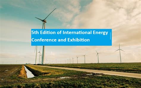 Th Edition Of International Energy Conference And Exhibition