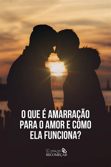 O Que é Amarração Para O Amor E Como Ela Funciona