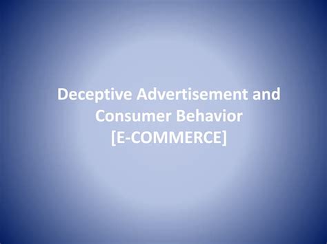 Deceptive Advertisement And Consumer Behavior E Commerce Ppt