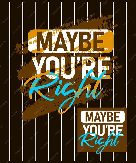 Premium Vector Maybe Youre Right Motivational Stroke Typepace Design