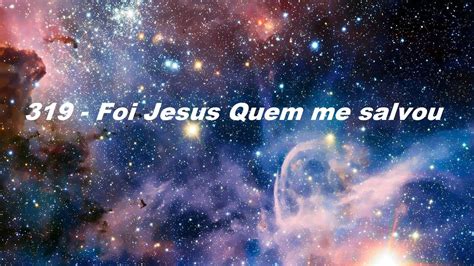 Hino 319 Hinário 5 Foi Jesus Quem me salvou YouTube