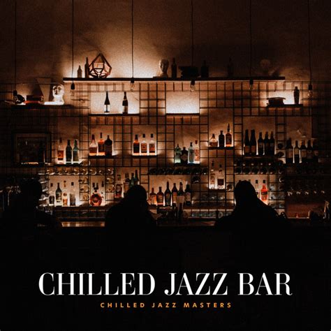 Chilled Jazz Bar Album By Chilled Jazz Masters Spotify