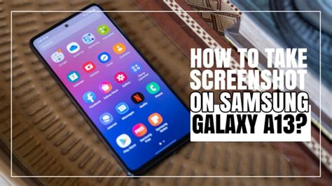 How To Take Screenshots On Samsung Galaxy A13 4 Easy Methods