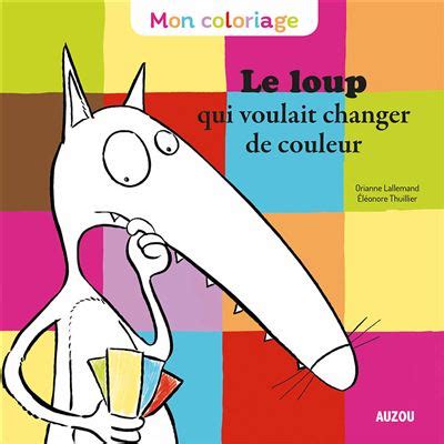 Loup A Colorier Mon Coloriage Du Loup Qui Voulait Changer De