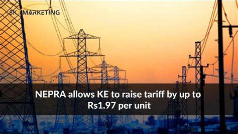 NEPRA Allows KE To Raise Tariff By Up To Rs1 97 Per Unit Sky Marketing