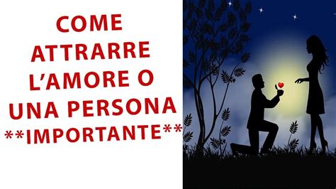 Come Attrarre Una Persona E L Amore Nella Tua Vita Youtube