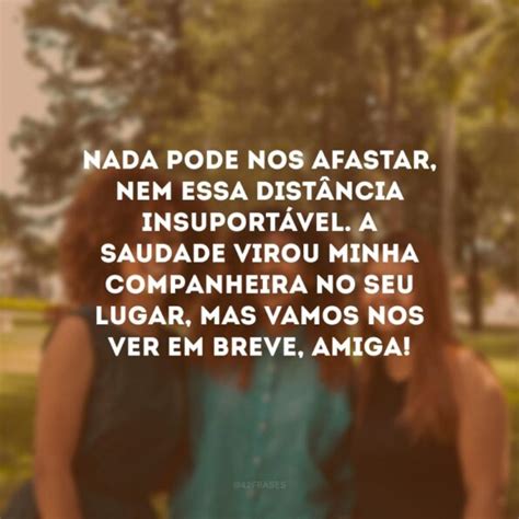 Frases De Saudades De Amiga Que Faz Muita Falta Na Sua Rotina