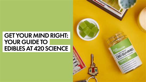 Get Your Mind Right Your Guide To Edibles At 420 Science