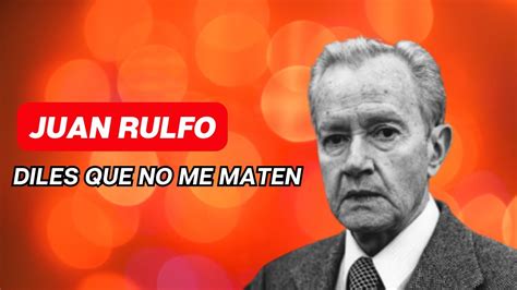 JUAN RULFO DILES QUE NO ME MATEN Audiocuento Con Voz Humana Acento