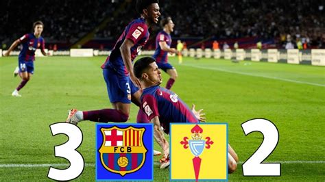 Summary Of The Barcelona Vs Celta Vigo 3 2 Match Seizing Victory